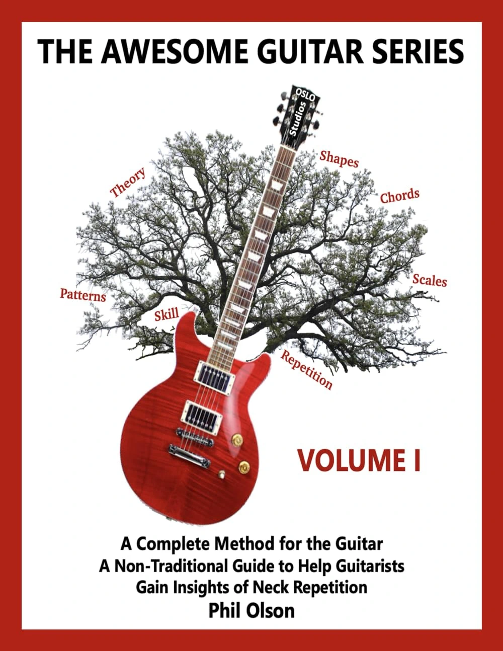 The Awesome Guitar Series: A Complete Guide to the Guitar – Volume I: A Non-Traditional Guide to Help Guitarists Gain Insight of Neck Repetition